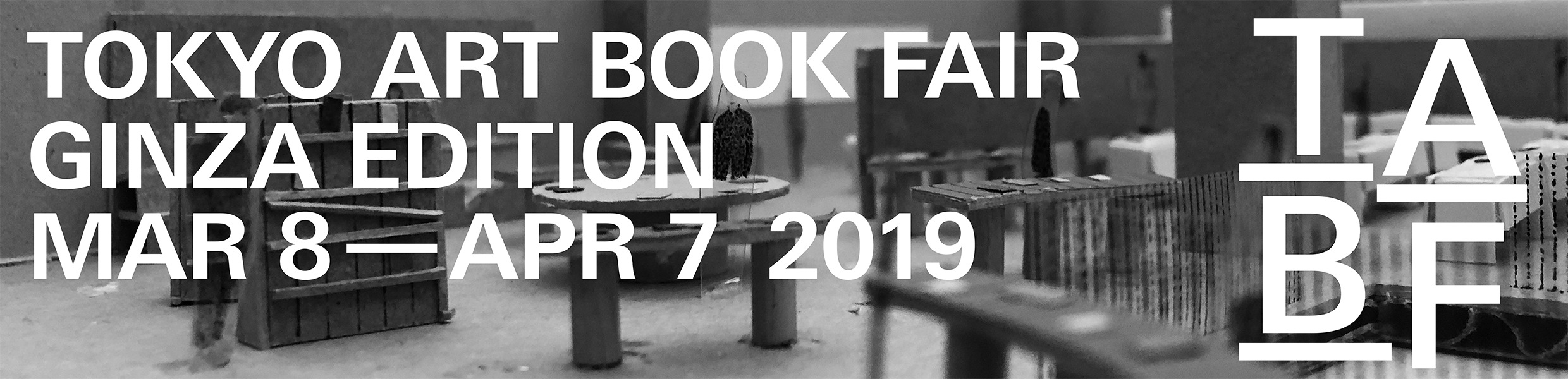 TOKYO ART BOOK FAIR GINZA EDITION MAR 8 - APR 7 2019