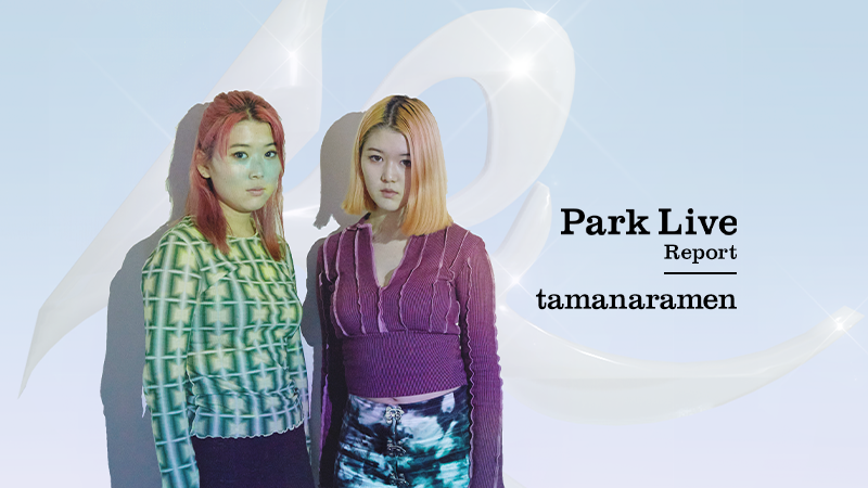 「Park Live Report : tamanaramen」告知ビジュアル